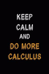 Keep Calm And Do More Calculus