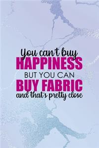 You Can't Buy Happiness But You Can Buy Fabric And That's Pretty Close