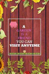 A Garden Is A Friend You Can Visit Anytime