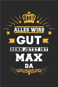 Alles wird gut denn jetzt ist Max da