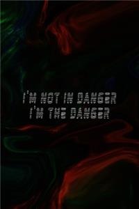 I'm Not In Danger I'm The Danger