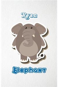 Ryan Elephant A5 Lined Notebook 110 Pages: Funny Blank Journal For Zoo Wide Animal Nature Lover Relative Family Baby First Last Name. Unique Student Teacher Scrapbook/ Composition Great For H