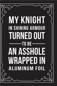 My Knight in Shining Armour Turned Out to Be an Asshole Wrapped in Aluminum Foil