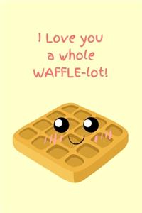 I Love You A WAFFLE Lot!