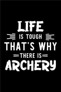 Life Is Tough That's Why There Is Archery