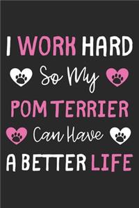 I Work Hard So My Pom Terrier Can Have A Better Life
