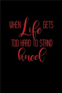 When life gets too hard to stand, kneel