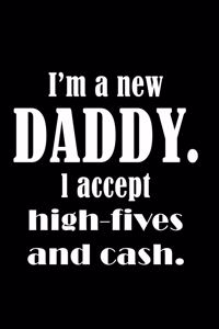 I'm a New dad I Accept High-Fives and Cash