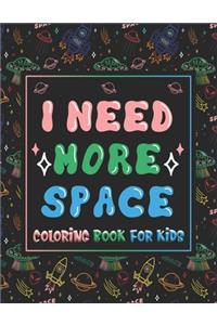 I Need More Space Coloring Book For Kids