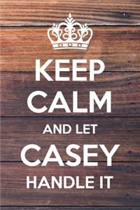 Keep Calm and Let Casey Handle It: 6x9" Dot Bullet Notebook/Journal Funny Gift Idea