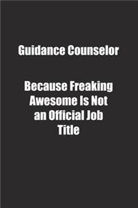 Guidance Counselor Because Freaking Awesome Is Not an Official Job Title.