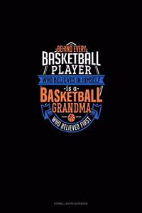 Behind Every Basketball Player Who Believes In Himself Is A Basketball Grandma Who Believed First