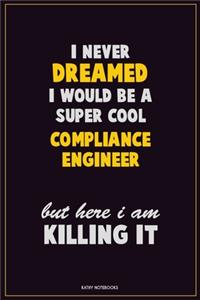 I Never Dreamed I would Be A Super Cool Compliance Engineer But Here I Am Killing It