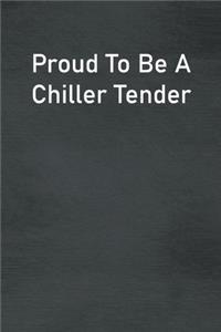 Proud To Be A Chiller Tender