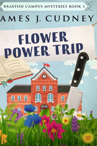 Flower Power Trip (Braxton Campus Mysteries Book 3)