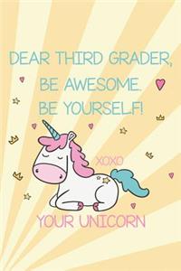 Dear Third Grader, Be Awesome. Be Yourself! Xoxo Your Unicorn