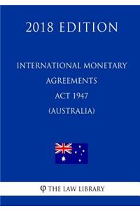 International Monetary Agreements ACT 1947 (Australia) (2018 Edition)