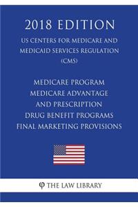 Medicare Program - Medicare Advantage and Prescription Drug Benefit Programs - Final Marketing Provisions (US Centers for Medicare and Medicaid Services Regulation) (CMS) (2018 Edition)