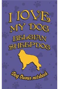 I Love My Dog Belgian Sheepdog - Dog Owner's Notebook