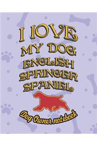 I Love My Dog English Springer Spaniel - Dog Owner Notebook