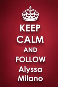 Keep Calm and Follow Alyssa Milano