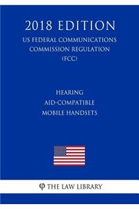Hearing Aid-Compatible Mobile Handsets (US Federal Communications Commission Regulation) (FCC) (2018 Edition)
