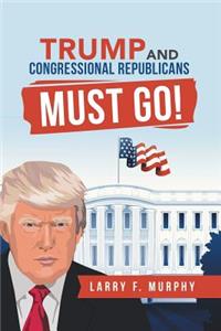 Trump and Congressional Republicans Must Go!