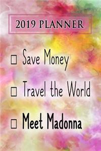 2019 Planner: Save Money, Travel the World, Meet Madonna: Madonna 2019 Planner
