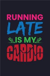 Running Late Is My Cardio