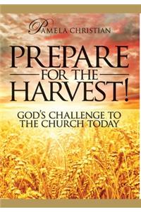 Prepare for the Harvest! God's Challenge to the Church Today