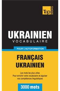 Vocabulaire Francais-Ukrainien Pour L'Autoformation - 3000 Mots