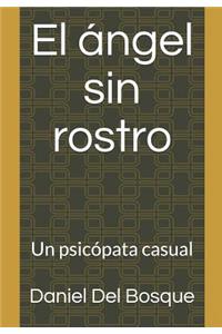 El Ã�ngel Sin Rostro: Un PsicÃ³pata Casual