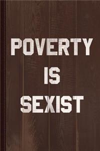 Poverty Is Sexist Journal Notebook