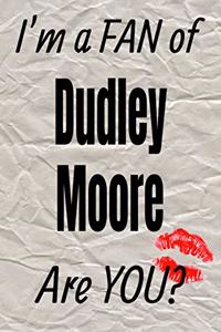 I'm a Fan of Dudley Moore Are You? Creative Writing Lined Journal
