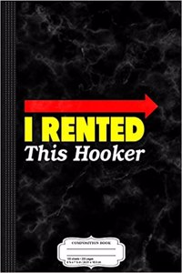 I Rented This Hooker Composition Notebook