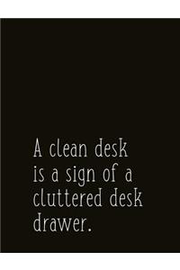 A Clean Desk Is a Sign of a Cluttered Desk Drawer.