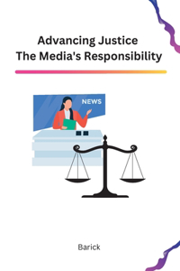 Advancing Justice The Media's Responsibility