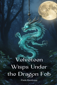 Velveteen Wisps Under the Dragon Fob