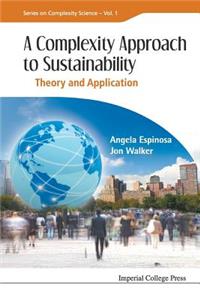 Complexity Approach to Sustainability, A: Theory and Application