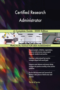 Certified Research Administrator A Complete Guide - 2020 Edition