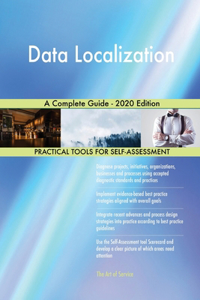 Data Localization A Complete Guide - 2020 Edition