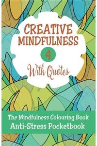 Creative Mindfulness 4: The Mindfulness Colouring Book, Geometrics, Abstracts, Patterns, Florals, Anti-Stress Pocketbook