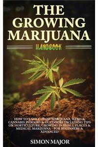 Growing Marijuana Handbook: How To Easily Grow Marijuana, Weed & Cannabis Indoors & Outdoors Including Tips On Horticulture, Growing In Small Places & Medical Marijuana - For B