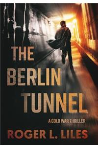 Berlin Tunnel--A Cold War Thriller