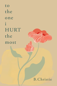 To the One I HURT the Most