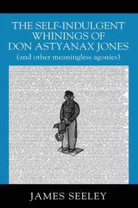 Self-indulgent Whinings of Don Astyanax Jones: (and other meaningless agonies)