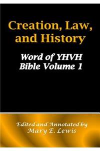 Creation, Law, and History: Word of Yhvh Bible Volume 1