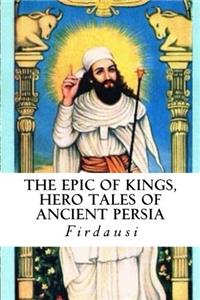 The Epic of Kings: Hero Tales of Ancient Persia