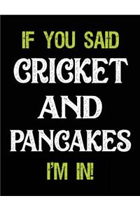 If You Said Cricket and Pancakes I'm in