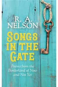 Songs in the Gate: Poems from the Borderland of Now and Not Yet